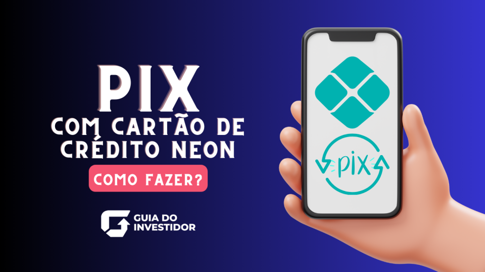 Pix com cartão de Crédito Neon: Como fazer?