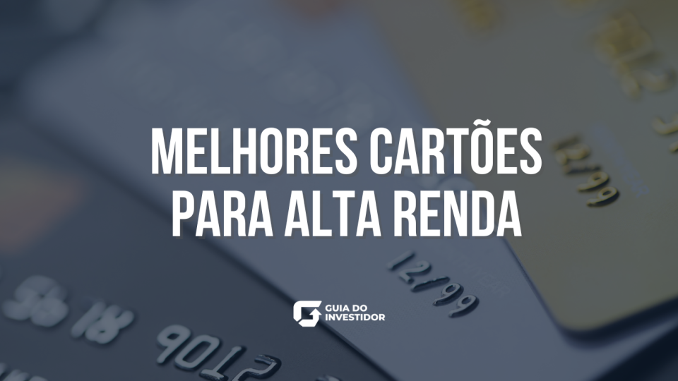 Melhores cartões para alta renda