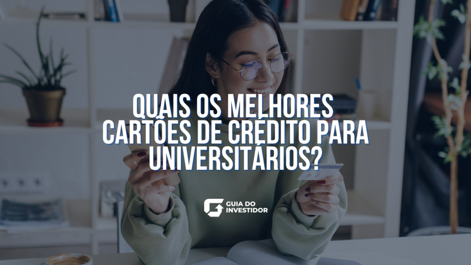 Quais os Melhores Cartões De Crédito para Universitários?